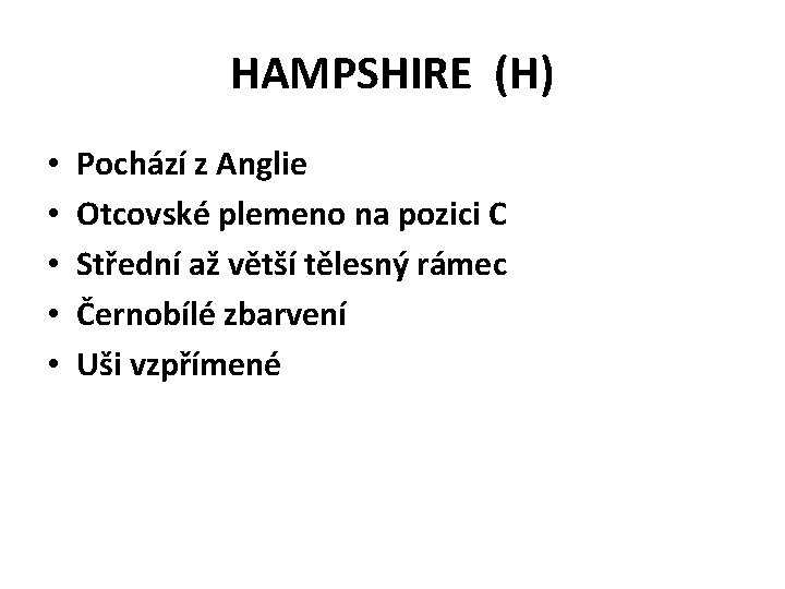 HAMPSHIRE (H) • • • Pochází z Anglie Otcovské plemeno na pozici C Střední