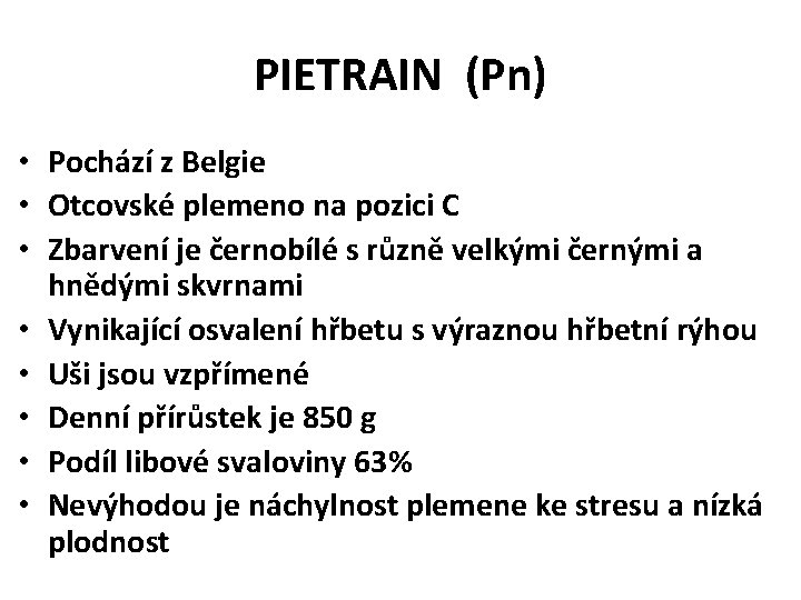 PIETRAIN (Pn) • Pochází z Belgie • Otcovské plemeno na pozici C • Zbarvení