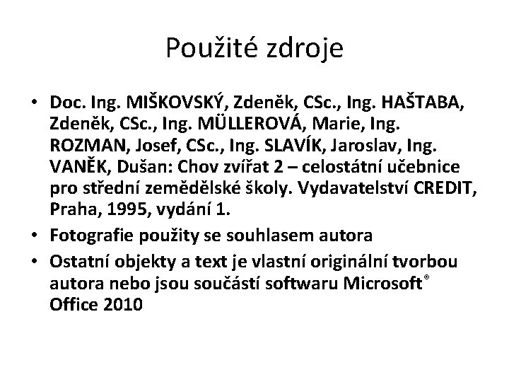 Použité zdroje • Doc. Ing. MIŠKOVSKÝ, Zdeněk, CSc. , Ing. HAŠTABA, Zdeněk, CSc. ,