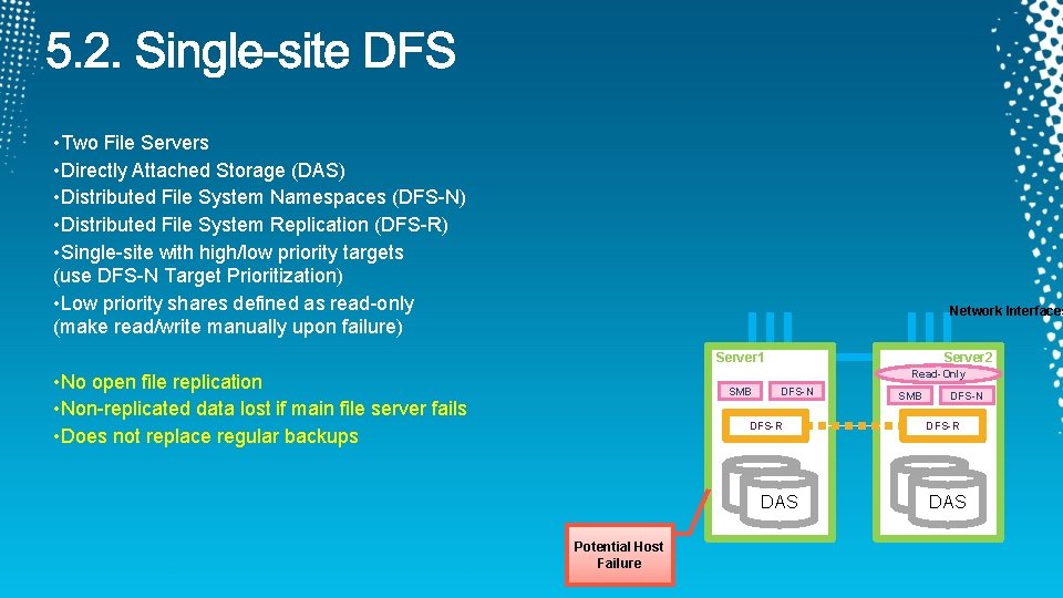  • Two File Servers • Directly Attached Storage (DAS) • Distributed File System