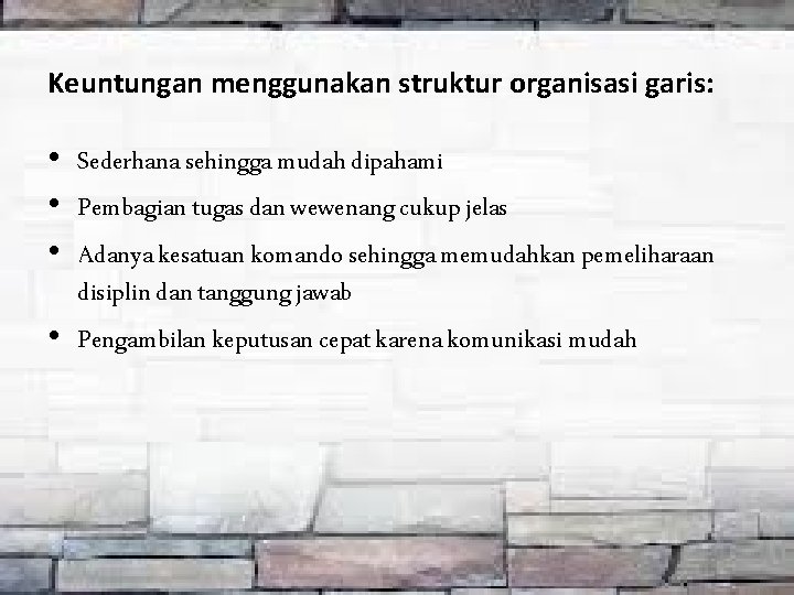 Keuntungan menggunakan struktur organisasi garis: • Sederhana sehingga mudah dipahami • Pembagian tugas dan