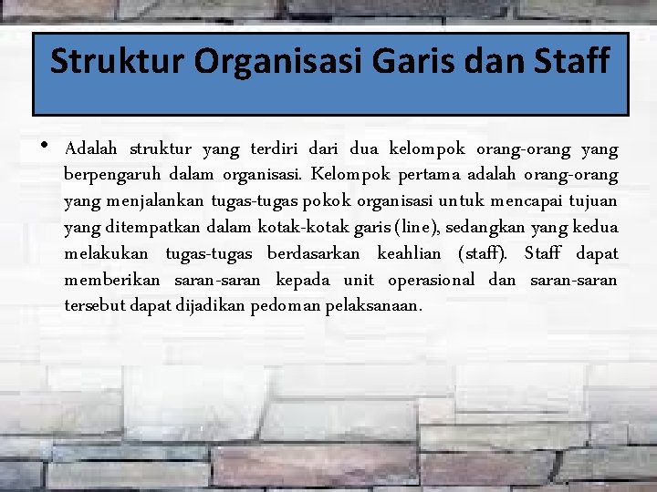 Struktur Organisasi Garis dan Staff • Adalah struktur yang terdiri dari dua kelompok orang-orang