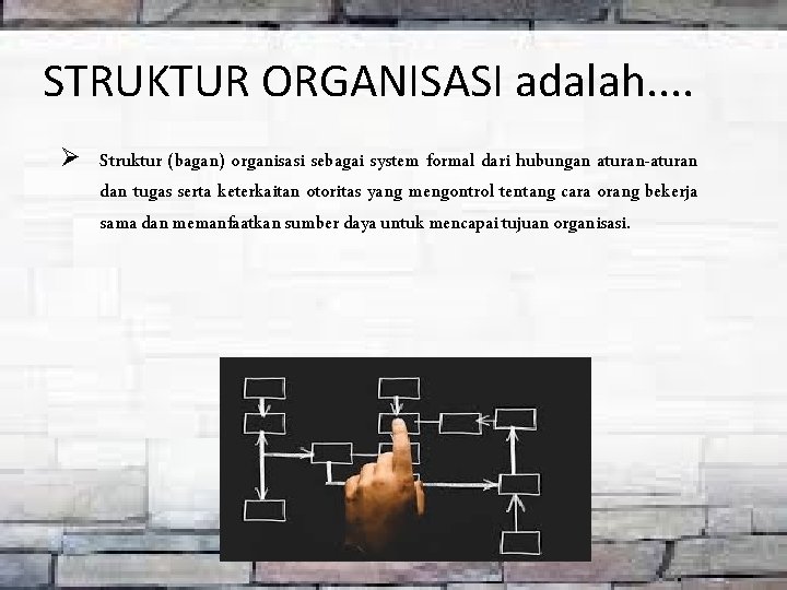 STRUKTUR ORGANISASI adalah. . Ø Struktur (bagan) organisasi sebagai system formal dari hubungan aturan-aturan