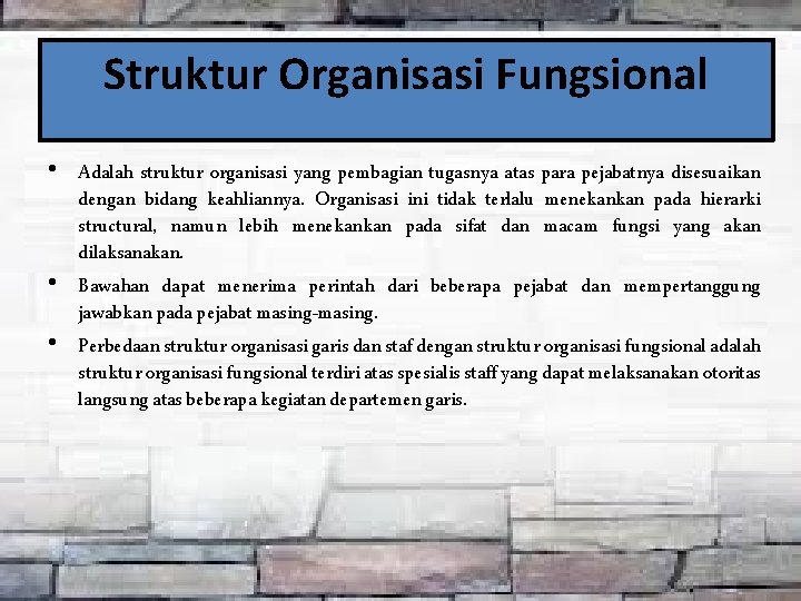 Struktur Organisasi Fungsional • Adalah struktur organisasi yang pembagian tugasnya atas para pejabatnya disesuaikan