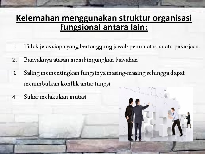 Kelemahan menggunakan struktur organisasi fungsional antara lain: 1. Tidak jelas siapa yang bertanggung jawab