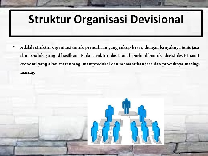 Struktur Organisasi Devisional • Adalah struktur organisasi untuk perusahaan yang cukup besar, dengan banyaknya
