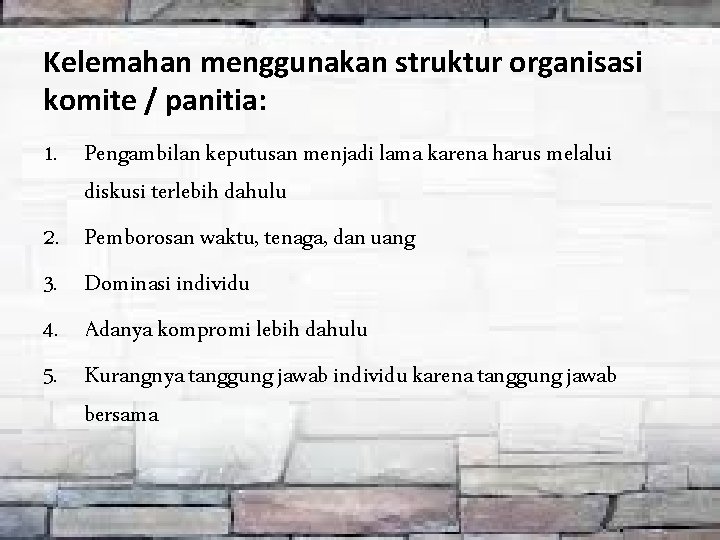 Kelemahan menggunakan struktur organisasi komite / panitia: 1. Pengambilan keputusan menjadi lama karena harus