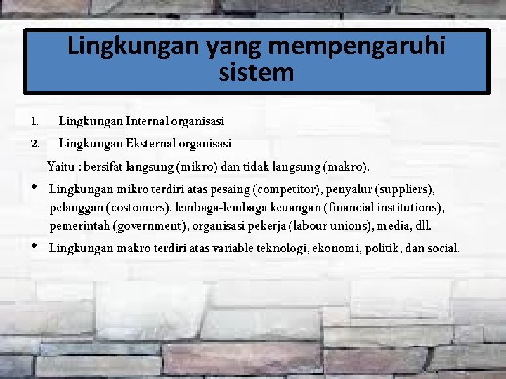 Lingkungan yang mempengaruhi sistem 1. Lingkungan Internal organisasi 2. Lingkungan Eksternal organisasi Yaitu :