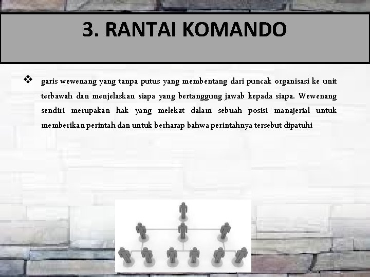 3. RANTAI KOMANDO v garis wewenang yang tanpa putus yang membentang dari puncak organisasi