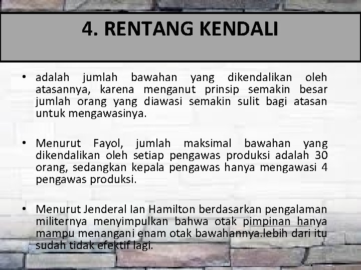 4. RENTANG KENDALI • adalah jumlah bawahan yang dikendalikan oleh atasannya, karena menganut prinsip