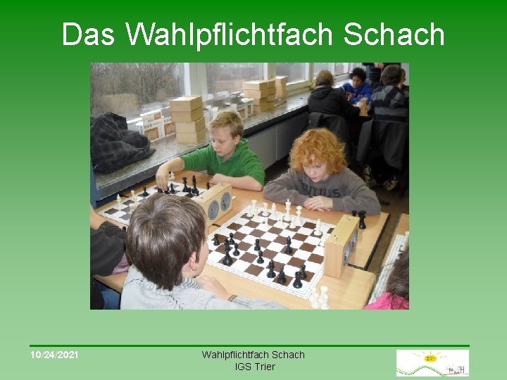 Das Wahlpflichtfach Schach 10/24/2021 Wahlpflichtfach Schach IGS Trier 