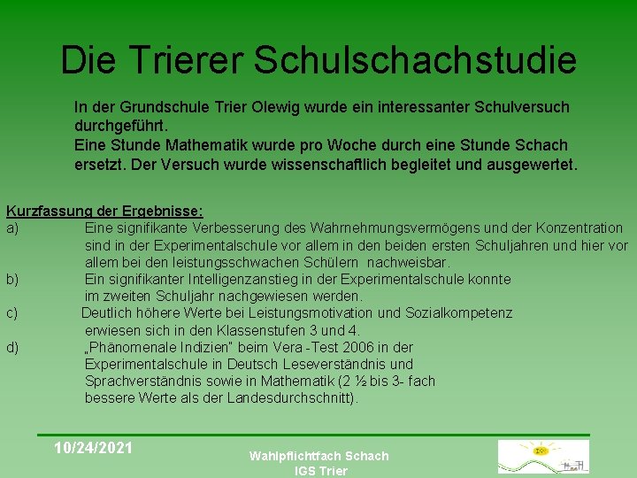 Die Trierer Schulschachstudie In der Grundschule Trier Olewig wurde ein interessanter Schulversuch durchgeführt. Eine