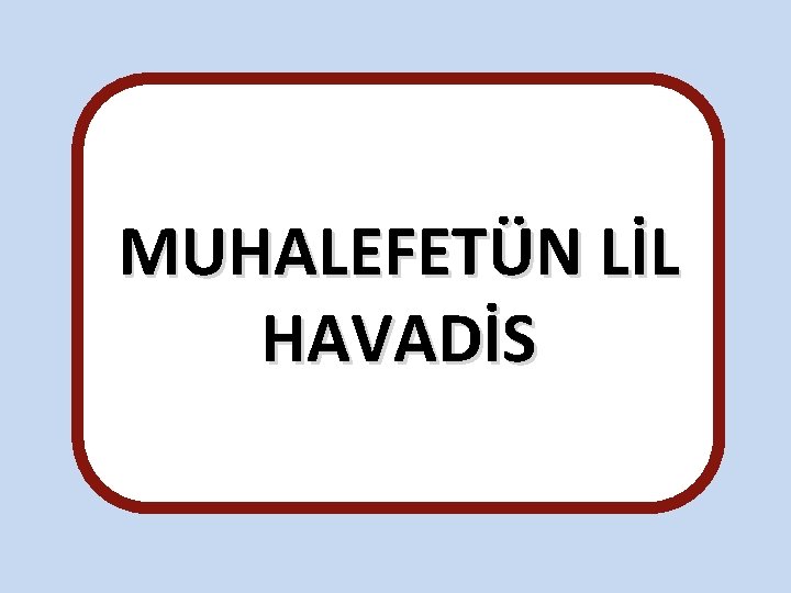 MUHALEFETÜN LİL HAVADİS 