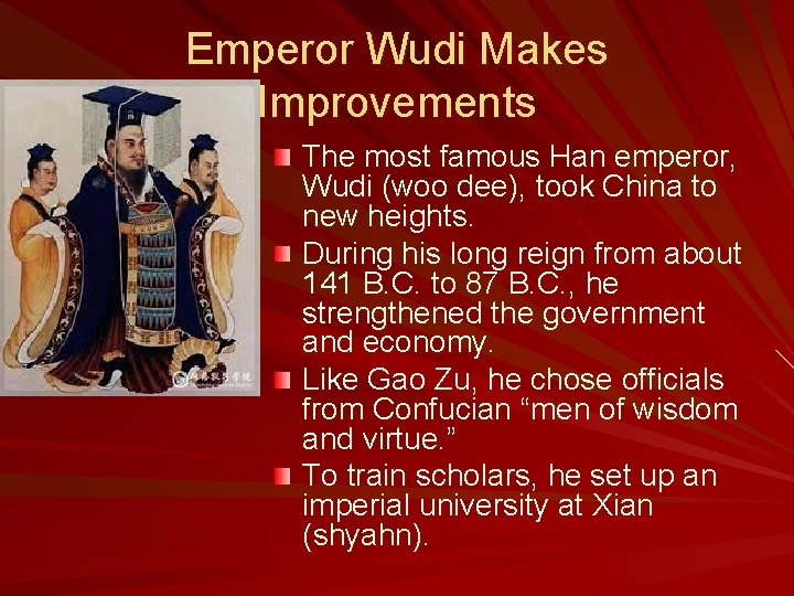 Emperor Wudi Makes Improvements The most famous Han emperor, Wudi (woo dee), took China