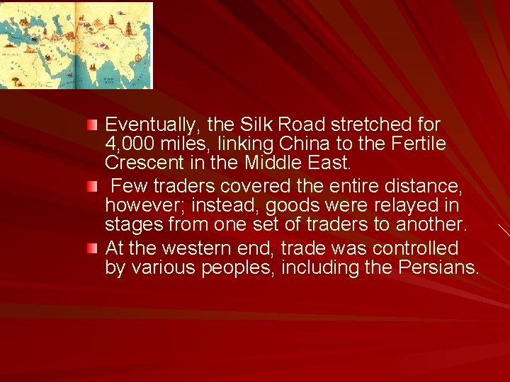 Eventually, the Silk Road stretched for 4, 000 miles, linking China to the Fertile