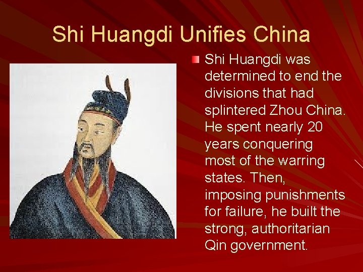 Shi Huangdi Unifies China Shi Huangdi was determined to end the divisions that had