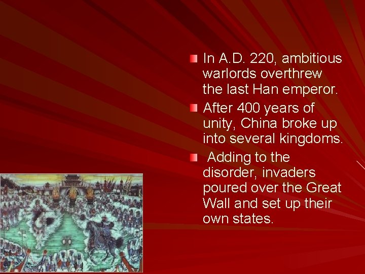 In A. D. 220, ambitious warlords overthrew the last Han emperor. After 400 years