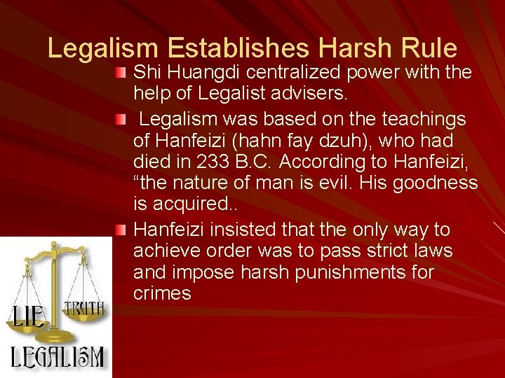 Legalism Establishes Harsh Rule Shi Huangdi centralized power with the help of Legalist advisers.