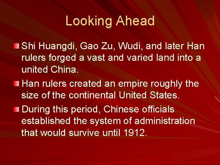 Looking Ahead Shi Huangdi, Gao Zu, Wudi, and later Han rulers forged a vast