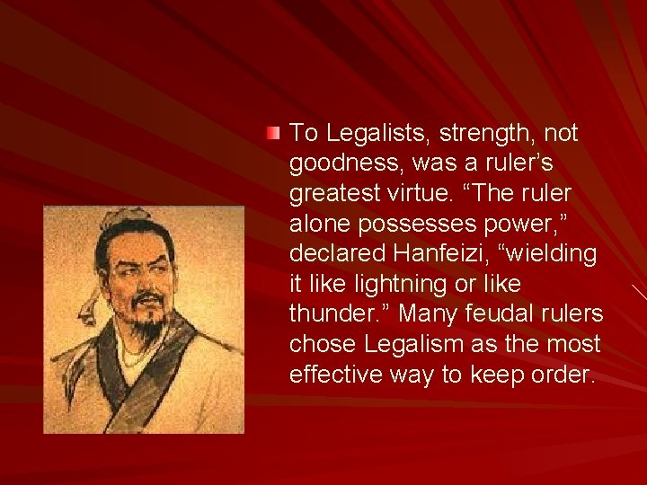 To Legalists, strength, not goodness, was a ruler’s greatest virtue. “The ruler alone possesses