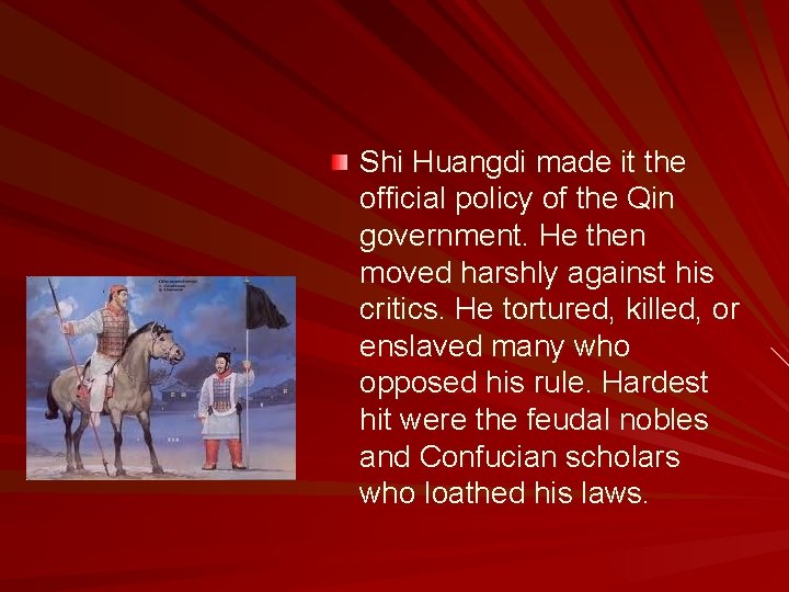 Shi Huangdi made it the official policy of the Qin government. He then moved