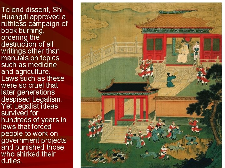To end dissent, Shi Huangdi approved a ruthless campaign of book burning, ordering the