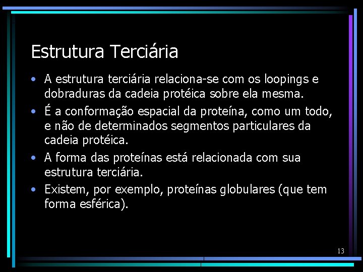 Estrutura Terciária • A estrutura terciária relaciona-se com os loopings e dobraduras da cadeia