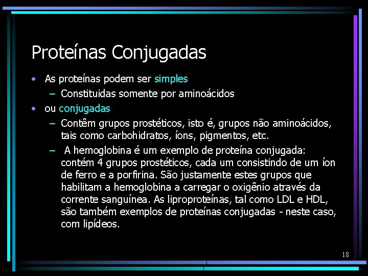 Proteínas Conjugadas • As proteínas podem ser simples – Constituidas somente por aminoácidos •
