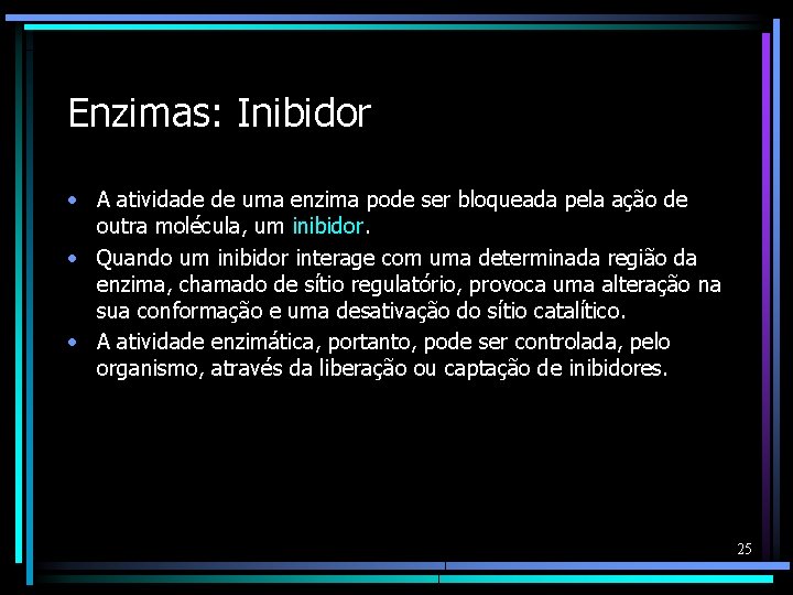 Enzimas: Inibidor • A atividade de uma enzima pode ser bloqueada pela ação de