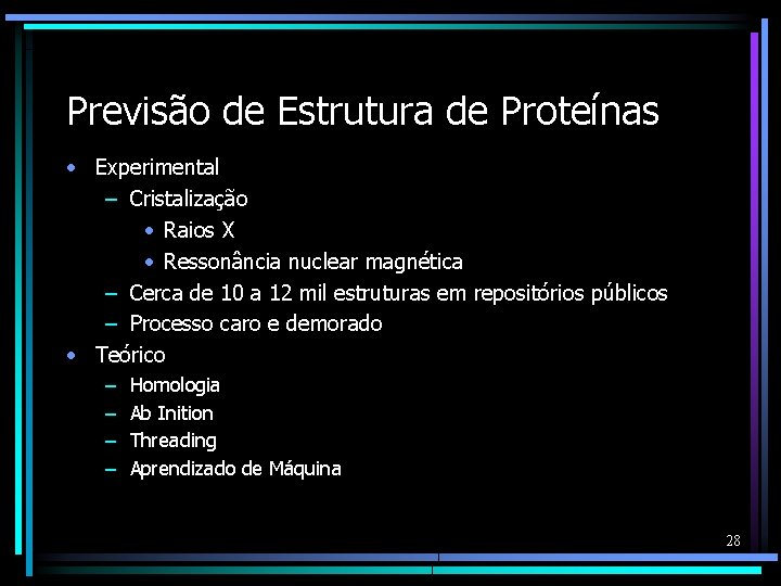 Previsão de Estrutura de Proteínas • Experimental – Cristalização • Raios X • Ressonância