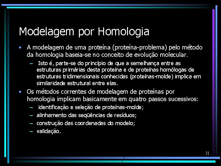 Modelagem por Homologia • A modelagem de uma proteína (proteína-problema) pelo método da homologia