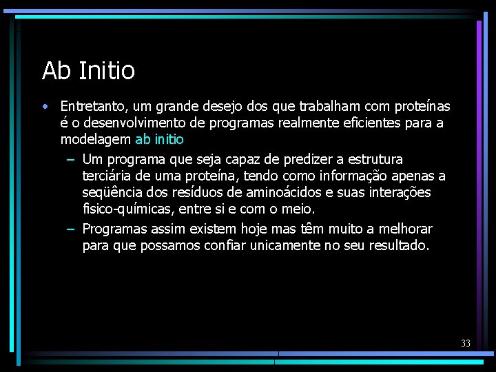 Ab Initio • Entretanto, um grande desejo dos que trabalham com proteínas é o