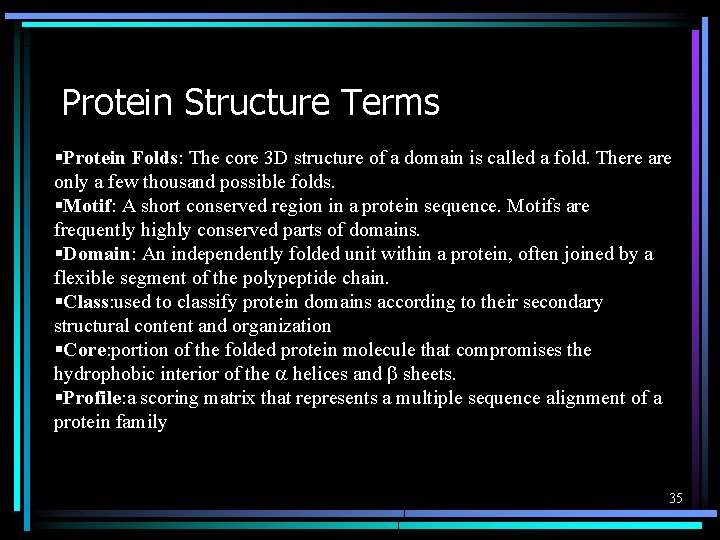 Protein Structure Terms §Protein Folds: The core 3 D structure of a domain is