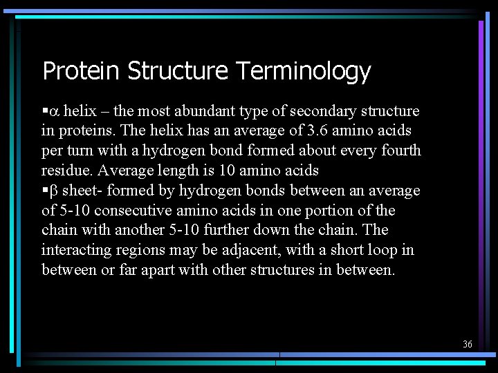 Protein Structure Terminology § helix – the most abundant type of secondary structure in