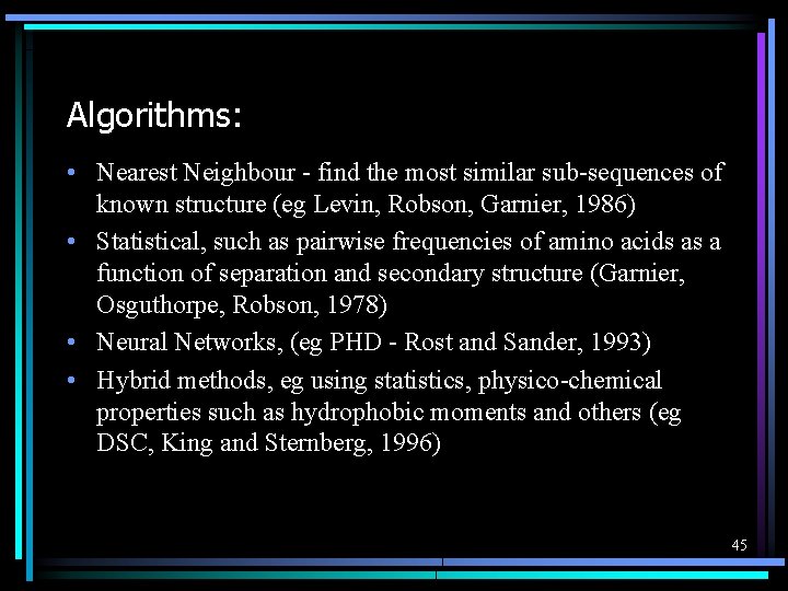 Algorithms: • Nearest Neighbour - find the most similar sub-sequences of known structure (eg