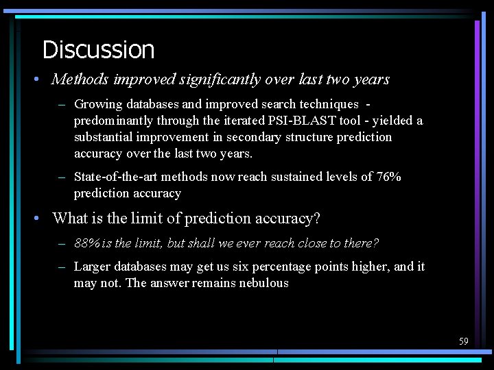 Discussion • Methods improved significantly over last two years – Growing databases and improved