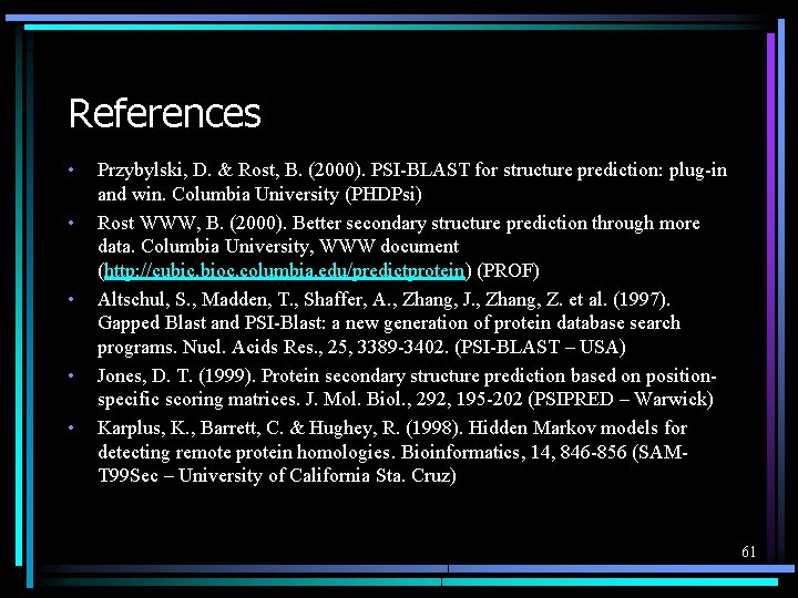 References • • • Przybylski, D. & Rost, B. (2000). PSI-BLAST for structure prediction: