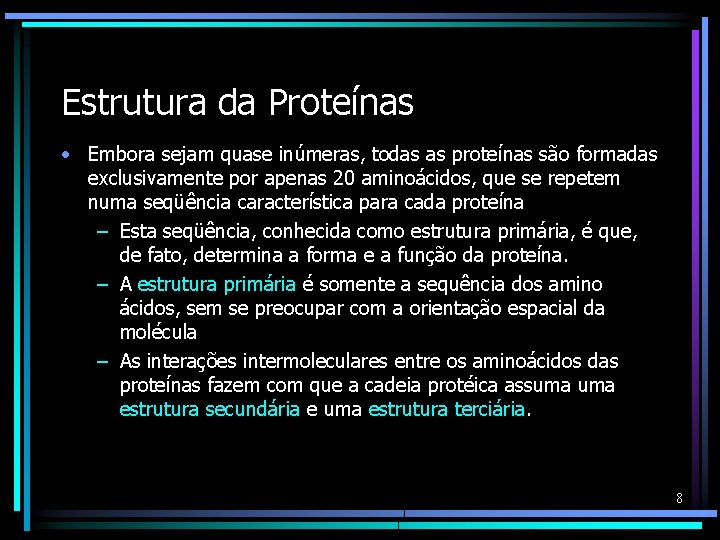 Estrutura da Proteínas • Embora sejam quase inúmeras, todas as proteínas são formadas exclusivamente