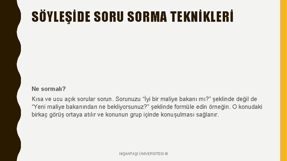 SÖYLEŞİDE SORU SORMA TEKNİKLERİ Ne sormalı? Kısa ve ucu açık sorular sorun. Sorunuzu “İyi