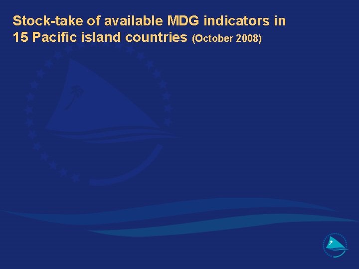 Stock-take of available MDG indicators in 15 Pacific island countries (October 2008) 