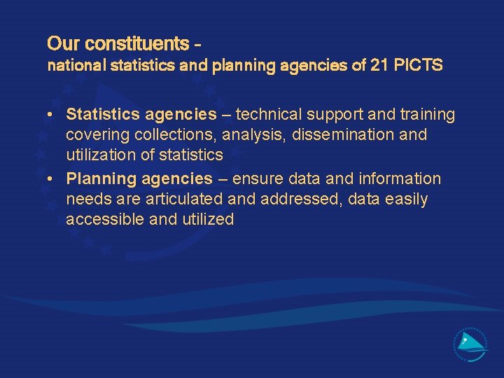 Our constituents – national statistics and planning agencies of 21 PICTS • Statistics agencies