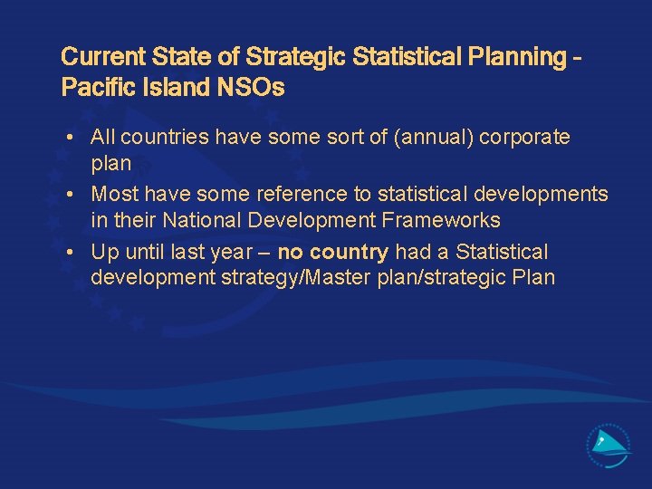 Current State of Strategic Statistical Planning – Pacific Island NSOs • All countries have