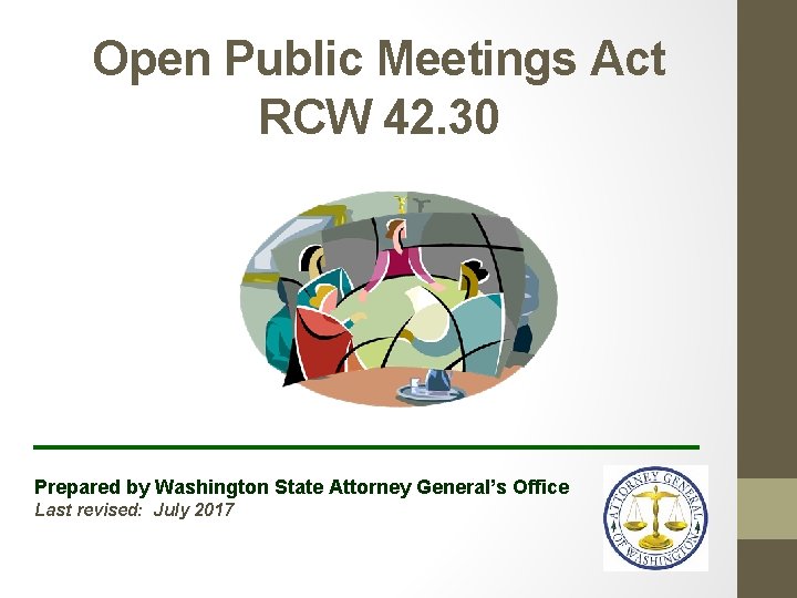 Open Public Meetings Act RCW 42. 30 _______________ Prepared by Washington State Attorney General’s