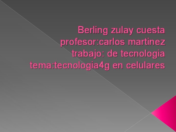Berling zulay cuesta profesor: carlos martinez trabajo: de tecnologia tema: tecnologia 4 g en