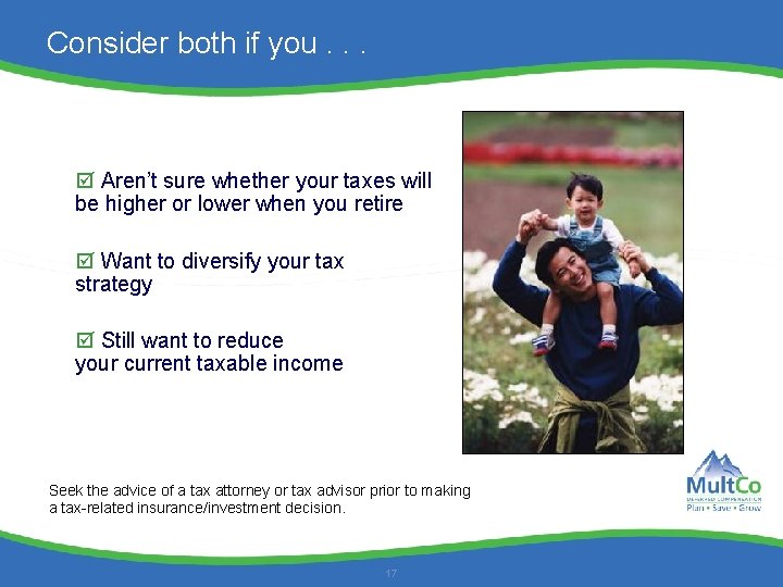 Consider both if you. . . Aren’t sure whether your taxes will be higher