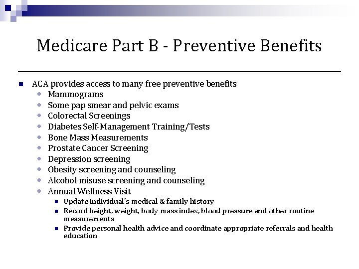 Medicare Part B - Preventive Benefits n ACA provides access to many free preventive