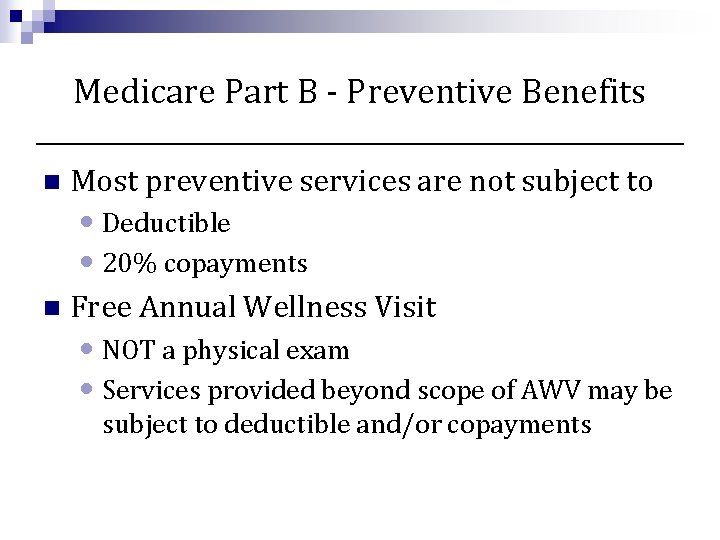 Medicare Part B - Preventive Benefits n Most preventive services are not subject to