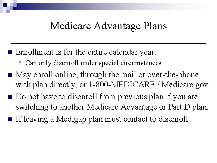 Medicare Advantage Plans n Enrollment is for the entire calendar year. • n n