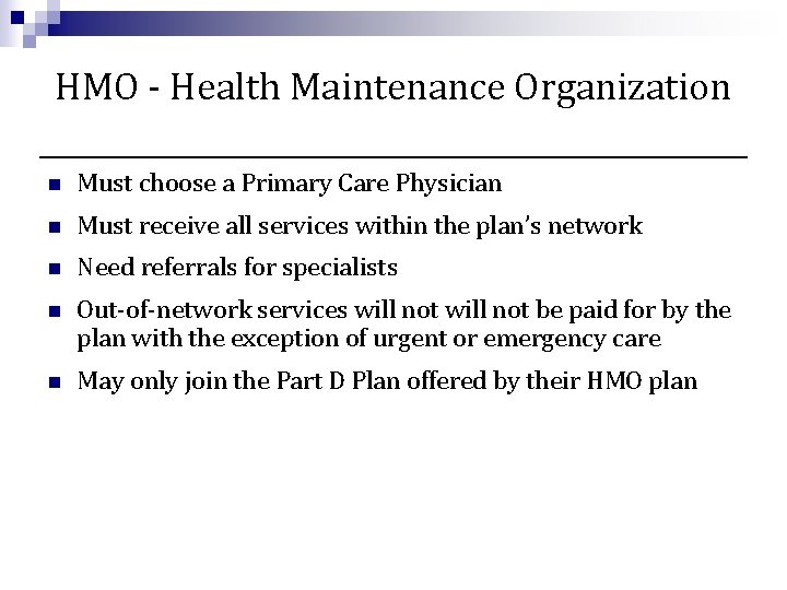 HMO - Health Maintenance Organization n Must choose a Primary Care Physician n Must
