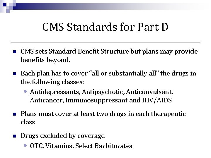 CMS Standards for Part D n CMS sets Standard Benefit Structure but plans may